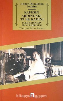 Kafesin Ardındaki Türk Kadını & Türk Kadınının Hayat Hikayesi - Hester Donaldson Jenkins