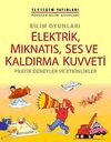 Bilim Oyunları Elektrik, Mıknatıs, Ses ve Kaldırma Kuvveti & Pratik Deneyler ve Etkinlikler
