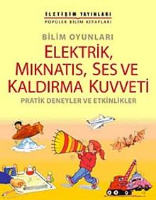 Bilim Oyunları Elektrik, Mıknatıs, Ses ve Kaldırma Kuvveti & Pratik Deneyler ve Etkinlikler