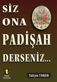 Siz Ona Padişah Derseniz...