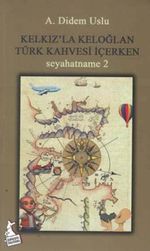 Kelkız'la Keloğlan Türk Kahvesi İçerken / Seyahatname 2