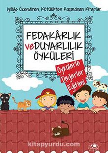 Fedakarlık ve Duyarlılık Öyküleri  / Öykülerle Değerler Eğitimi - Saide Nur Dikmen