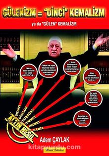 Gülenizm = Dinci Kemalizm & Ya da "Gülen" Kemalizm