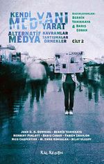 Kendi Medyanı Yarat Cilt:2 & Alternatif  Medya, Kavramlar, Tartışmalar, Örnekler