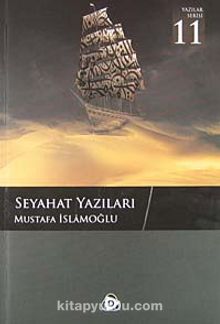 Seyahat Yazıları - Mustafa İslamoğlu