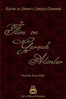 Kur'an ve Sünnet-i Seniyye Ekseninde  İlim ve Gerçek Alimler