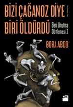 Bizi Çağanoz Diye Biri Öldürdü & Beni Unutma Dörtlemesi I