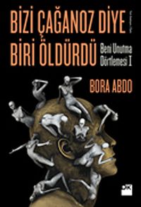 Bizi Çağanoz Diye Biri Öldürdü & Beni Unutma Dörtlemesi I