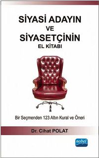 Siyasi Adayın ve Siyasetçinin El Kitabı & Bir Seçmenden 123 Altın Kural ve Öneri