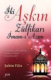 İki Aşkın Z&uuml;lfikarı İmam-ı Azam