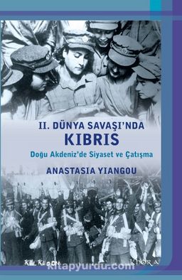 II. Dünya Savaşı’nda Kıbrıs & Doğu Akdeniz’de Siyaset ve Çatışma