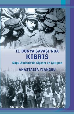 II. Dünya Savaşı'nda Kıbrıs & Doğu Akdeniz'de Siyaset ve Çatışma