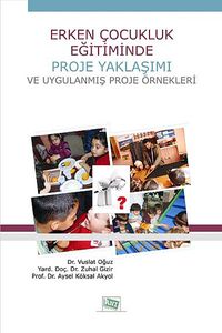 Erken Çocukluk Eğitiminde Proje Yaklaşımı ve Uygulanmış Proje Örnekleri