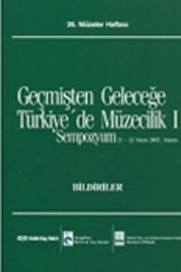 Geçmişten Geleceğe Türkiye'de Müzecilik I