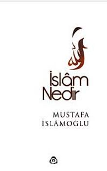 İslam Nedir - Mustafa İslamoğlu