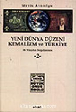 Yeni Dünya Düzeni Kemalizm ve Türkiye / 20. Yüzyılın Sorgulanması / 1-2 Ciltler