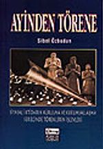Ayinden Törene / Siyasal İktidarın Kurulma ve Kurumsallaşma Sürecinde Törenlerin İşlevleri