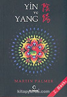 Yin ve Yang / Çin'in Karşıtlıklar Felsefesinin Kavranması ve Günlük Yaşantımıza Uyarlanması