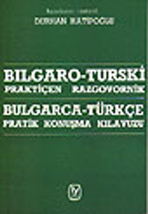 Bulgarca - Türkçe Pratik Konuşma Kılavuzu