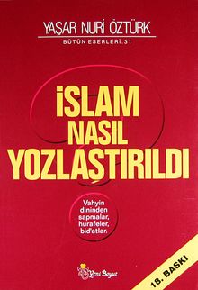 İslam Nasıl Yozlaştırıldı / Vahyin Dininden Sapmalar, Hurafeler, Bid'atlar