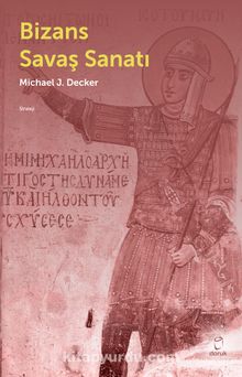 Bizans Savaş Sanatı - Michael J. Decker