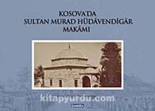 Kosova'da Sultan Murad Hüdavendigar Makamı - Osman Doğan