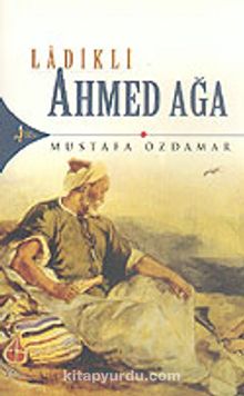 Ladikli Ahmed Ağa - Mustafa Özdamar