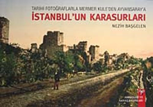 Tarihi Fotoğraflarla Mermer Kule'den Ayvansaray'a İstanbul'un Karasurları