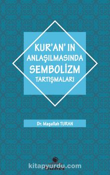 Kur’an’ın Anlaşılmasında Sembolizm Tarışmaları - Maşallah Turan
