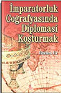 İmparatorluk Coğrafyasında Diplomasi Koşturmak