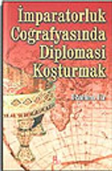 İmparatorluk Coğrafyasında Diplomasi Koşturmak