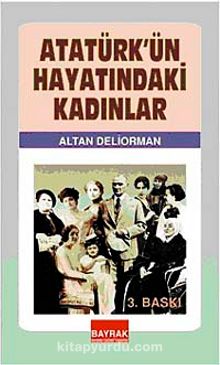 Atatürk'ün Hayatındaki Kadınlar - Altan Deliorman