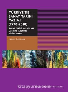 Türkiye’de Sanat Tarihi Yazımı (1970-2010) 