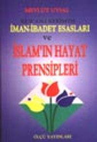 Kur'an-ı Kerim'de İman-İbadet Esasları ve İslam'ın Hayat Prensipleri