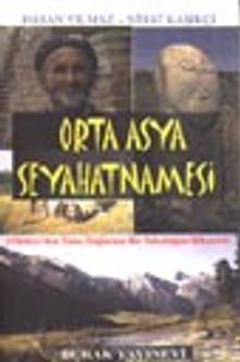 Orta Asya Seyahatnamesi / Türkiye'den Tanrı Dağlarına Bir Yolculuğun Hikayesi