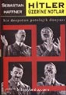 Hitler Üzerine Notlar / Bir Despotun Patolojik Dünyası