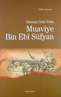 Saltanata Giden Yolda Muaviye Bin Ebi Süfyan