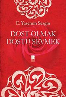 Dost Olmak Dostu Sevmek - E. Yasemin Sezgin