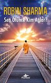 Sen &Ouml;l&uuml;nce Kim Ağlar?