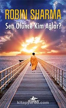 Sen Ölünce Kim Ağlar? - Robin Sharma