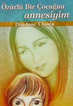 Özürlü Bir Çocuğun Annesiyim