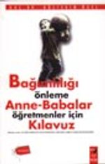 Bağımlılığı Önleme Anne-Babalar Öğretmenler İçin Kılavuz