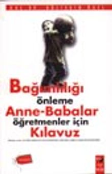 Bağımlılığı Önleme Anne-Babalar Öğretmenler İçin Kılavuz