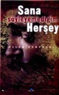 Sana Söyleyemediğim Herşey
