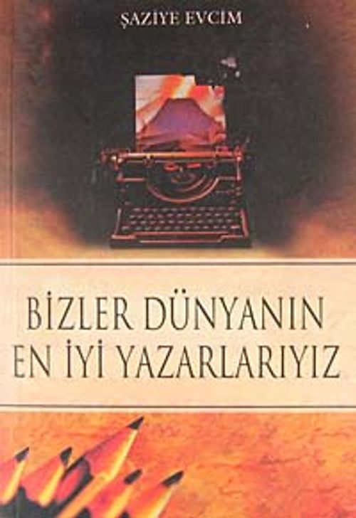 Bizler Dünyanın En İyi Yazarlarıyız