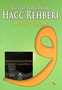 Kutlu Yolculuk Hacc Rehberi