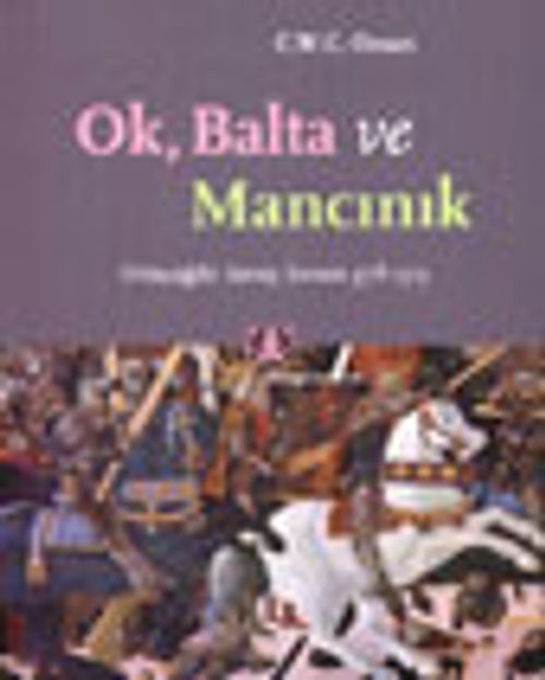 Ok, Balta ve Mancınık & Ortaçağda Savaş Sanatı 378-1515