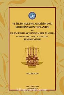 VI. İslam Hukuku Anabilim Dalı Koordinasyon Toplantısı ve İslam Fıkhı Açısından Helal Gıda Sempozyumu & Gıdalardaki Katkı Maddeleri - Bilinmeyen Yazar