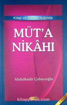 Müt'a Nikahı Kitap ve Sünnet Işığında - Abdulkadir Çuhacıoğlu