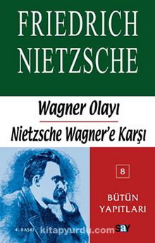 Wagner Olayı-Nietzsche Wagner'e Karşı - Friedrich Nietzsche